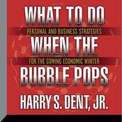 What to Do When the Bubble Pops by  Harry S. Dent Jr. audiobook