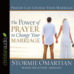 Power of Prayer to Change Your Marriage by Stormie Omartian audiobook