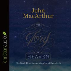 Glory of Heaven by John MacArthur audiobook