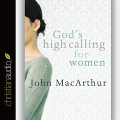 God's High Calling for Women by John MacArthur audiobook