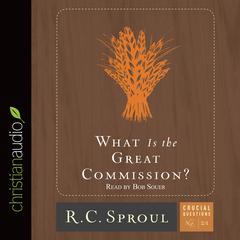 What is the Great Commission? by R. C. Sproul audiobook