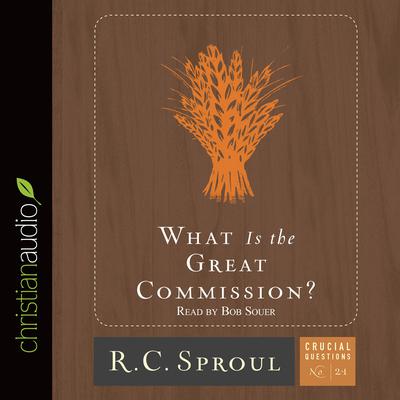 What is the Great Commission? by R. C. Sproul audiobook