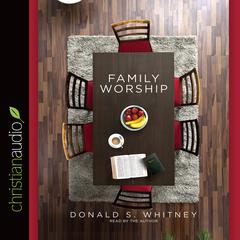 Family Worship by Donald S. Whitney audiobook
