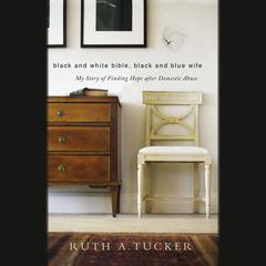 Black and White Bible, Black and Blue Wife by Ruth A. Tucker audiobook