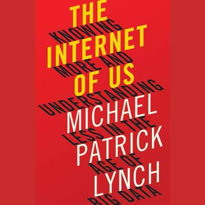 The Internet of Us by Michael P. Lynch audiobook