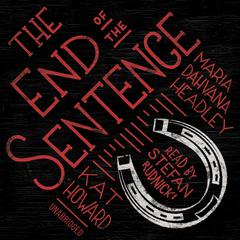 The End of the Sentence by Maria Dahvana Headley audiobook