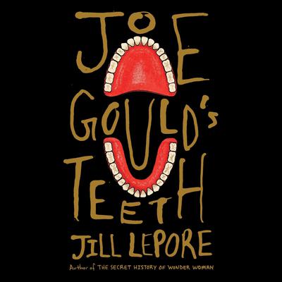 Joe Gould's Teeth by Jill Lepore audiobook