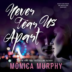 Never Tear Us Apart by Monica Murphy audiobook