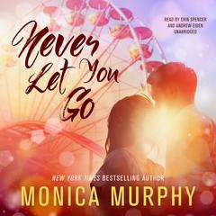 Never Let You Go by Monica Murphy audiobook