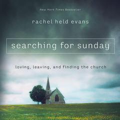 Searching For Sunday by Rachel Held Evans audiobook