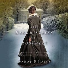 The Headmistress of Rosemere by Sarah E. Ladd audiobook