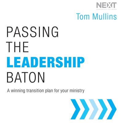 Passing the Leadership Baton by Tom Mullins audiobook