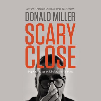 Scary Close by Donald Miller audiobook