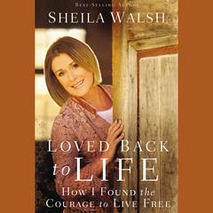Loved Back to Life by Sheila Walsh audiobook