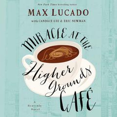 Mircale at the Higher Grounds Café by Max Lucado audiobook