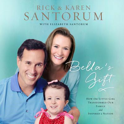 Bella's Gift by Rick Santorum audiobook