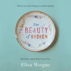 The Beauty of Broken by Elisa Morgan audiobook