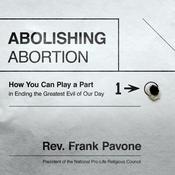 Abolishing Abortion by  Rev. Frank Pavone audiobook