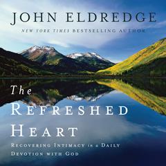 The Refreshed Heart by John Eldredge audiobook