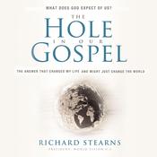 The Hole in Our Gospel Special Edition by  Richard Stearns audiobook