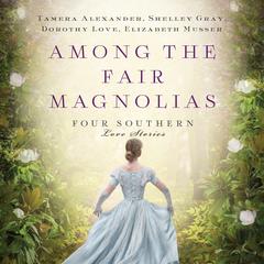 Among the Fair Magnolias by Tamera Alexander audiobook