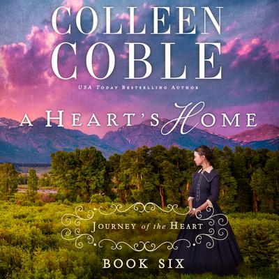 A Heart's Home by Colleen Coble audiobook