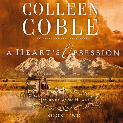 A Heart's Obsession by Colleen Coble audiobook