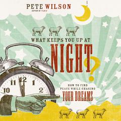 What Keeps You Up at Night? by Pete Wilson audiobook