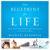 Your Blueprint For Life by  Michael Kendrick audiobook