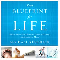 Your Blueprint For Life by Michael Kendrick audiobook