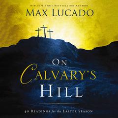 On Calvary's Hill by Max Lucado audiobook