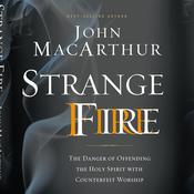 Strange Fire by  John MacArthur audiobook