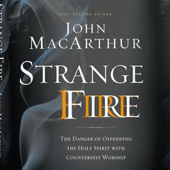 Strange Fire by John MacArthur audiobook