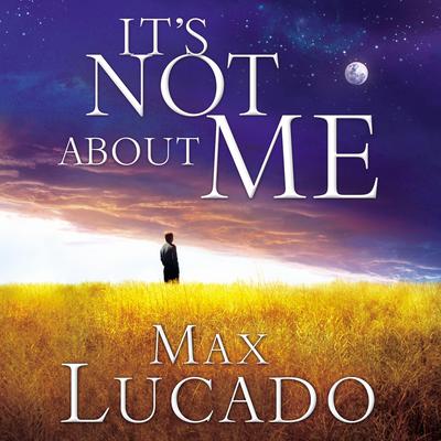 It's Not About Me by Max Lucado audiobook
