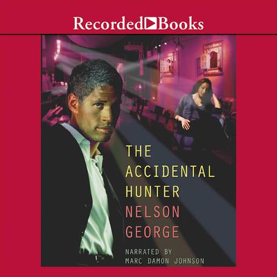 The Accidental Hunter by Nelson George audiobook