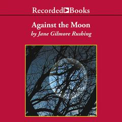 Against the Moon by Jane Gilmore Rushing audiobook