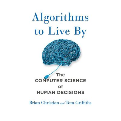 Algorithms to Live By by Brian Christian audiobook
