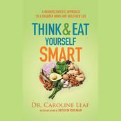 Think and Eat Yourself Smart by  Dr. Caroline Leaf audiobook