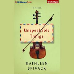 Unspeakable Things by Kathleen Spivack audiobook