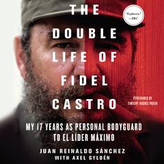 The Double Life of Fidel Castro by Juan Reinaldo Sánchez audiobook