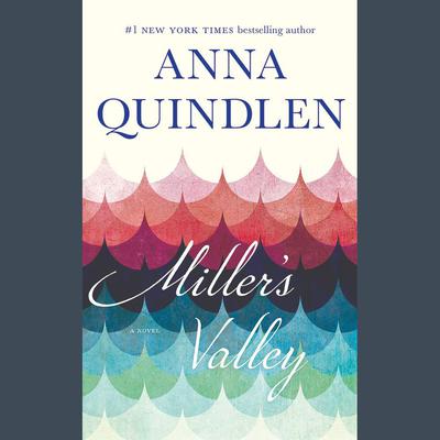 Miller's Valley by Anna Quindlen audiobook