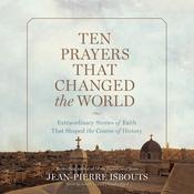 Ten Prayers That Changed the World by  Jean-Pierre Isbouts audiobook