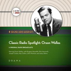 Classic Radio Spotlights: Orson Welles by Hollywood 360 audiobook
