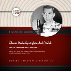 Classic Radio Spotlights: Jack Webb by Hollywood 360 audiobook
