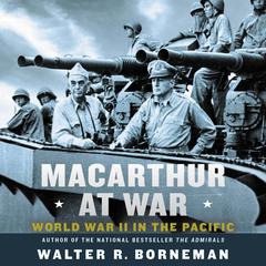 MacArthur at War by Walter R. Borneman audiobook