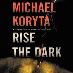 Rise the Dark by Michael Koryta audiobook
