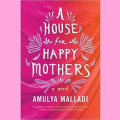 A House for Happy Mothers by Amulya Malladi audiobook