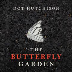 The Butterfly Garden by Dot Hutchison audiobook