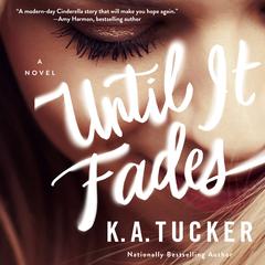 Until it Fades by K. A. Tucker audiobook