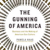 The Gunning of America by  Pamela Haag audiobook